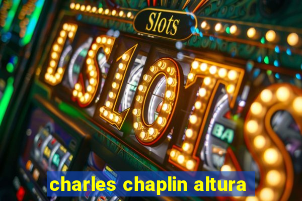 charles chaplin altura