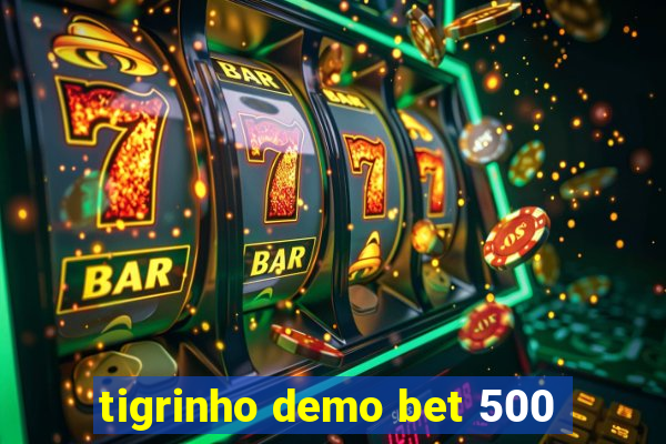 tigrinho demo bet 500