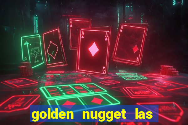 golden nugget las vegas hotel & casino