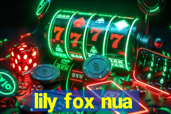 lily fox nua