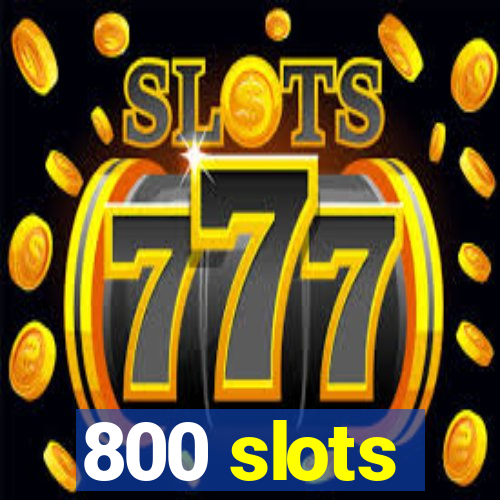 800 slots