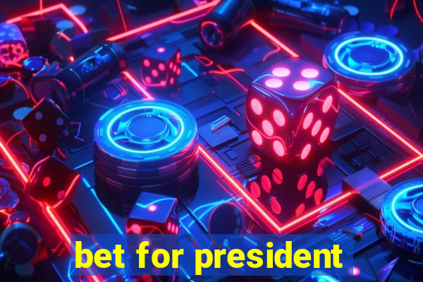 bet for president