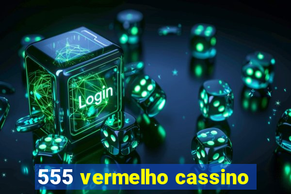 555 vermelho cassino