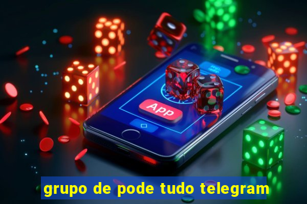 grupo de pode tudo telegram