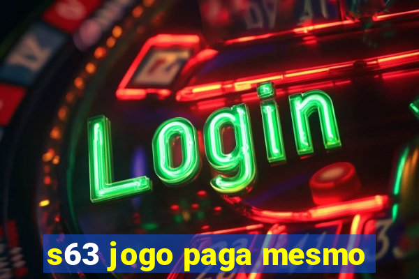 s63 jogo paga mesmo