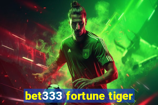 bet333 fortune tiger