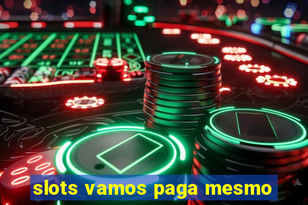 slots vamos paga mesmo