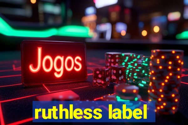 ruthless label