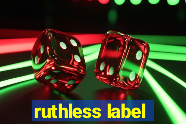 ruthless label