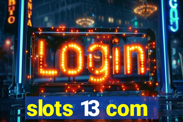 slots 13 com