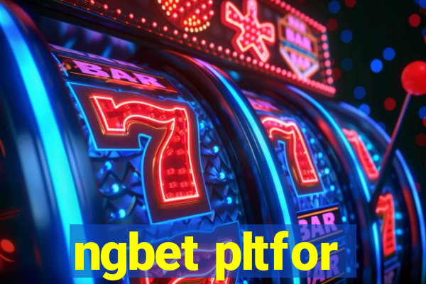 ngbet pltfor