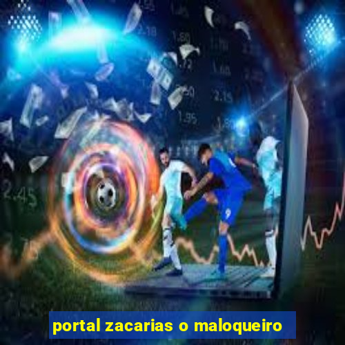 portal zacarias o maloqueiro