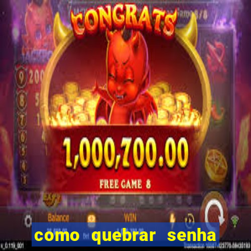 como quebrar senha do winrar