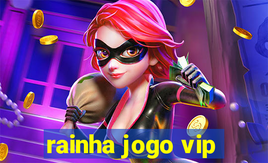 rainha jogo vip