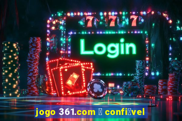 jogo 361.com 茅 confi谩vel