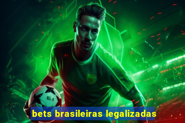 bets brasileiras legalizadas