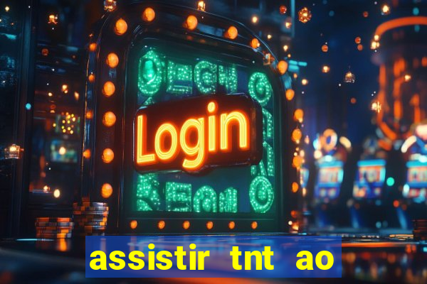 assistir tnt ao vivo gratis online