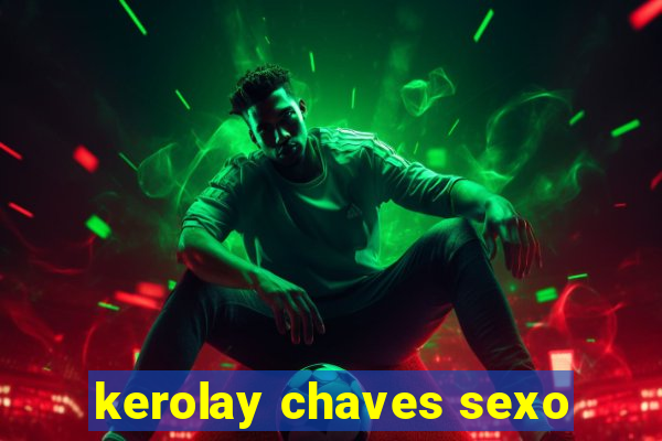 kerolay chaves sexo