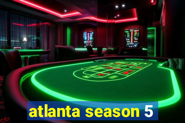 atlanta season 5