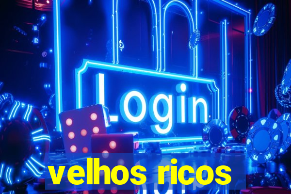 velhos ricos