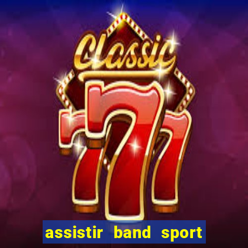 assistir band sport ao vivo