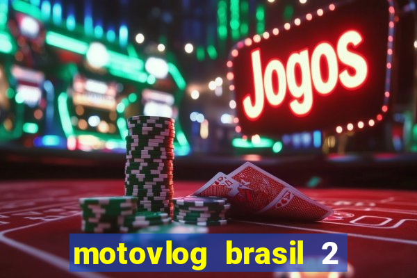 motovlog brasil 2 dinheiro infinito