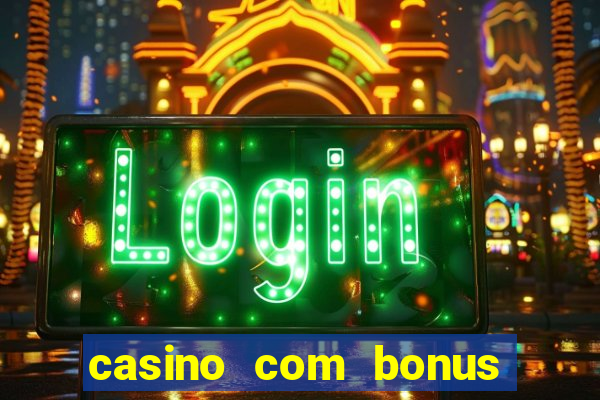 casino com bonus no cadastro sem deposito