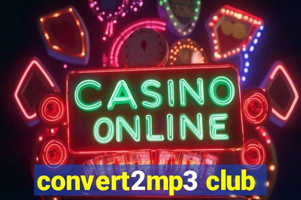 convert2mp3 club