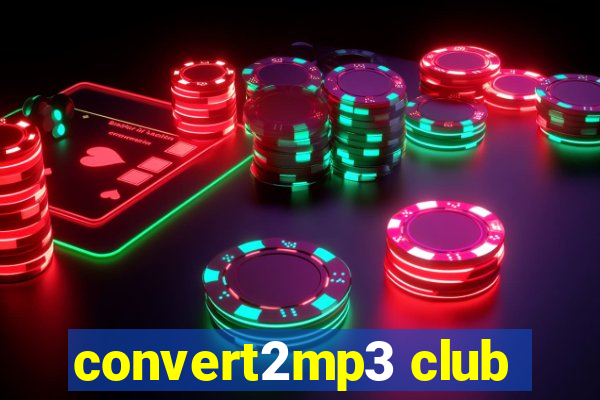 convert2mp3 club