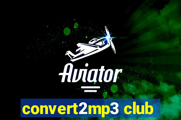 convert2mp3 club