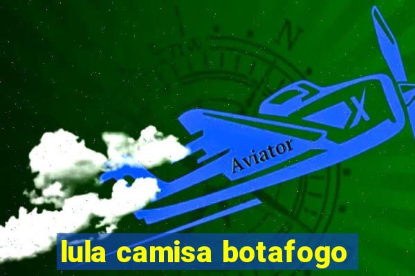 lula camisa botafogo