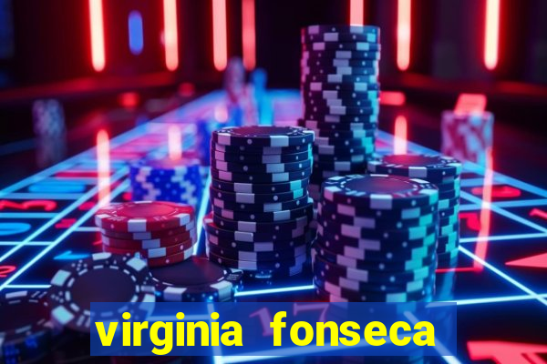 virginia fonseca jogos de azar