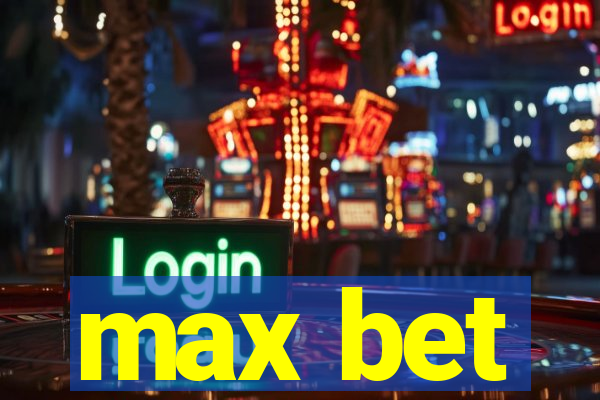 max bet