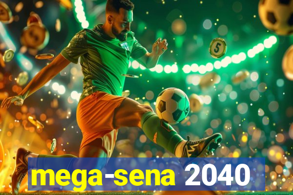 mega-sena 2040