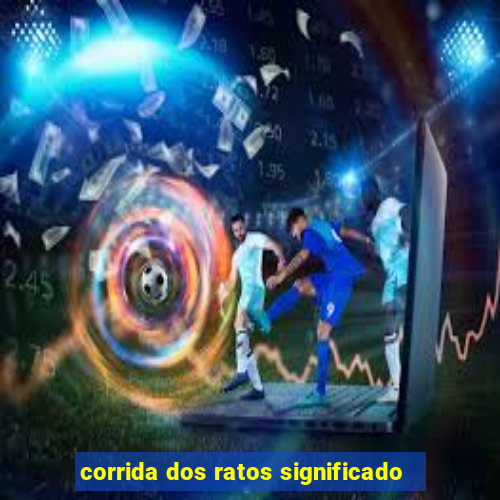 corrida dos ratos significado