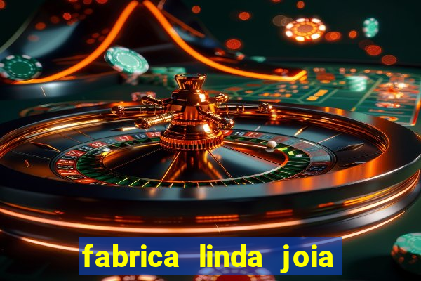 fabrica linda joia vitoria conquista bahia