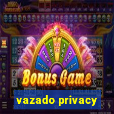 vazado privacy