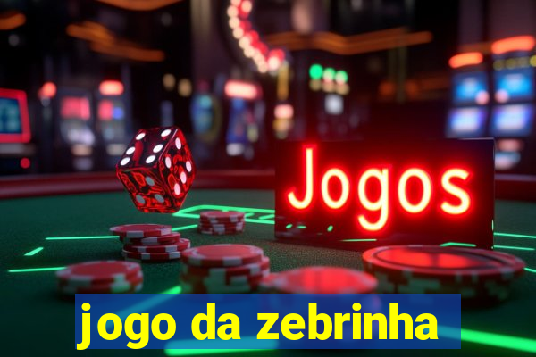 jogo da zebrinha