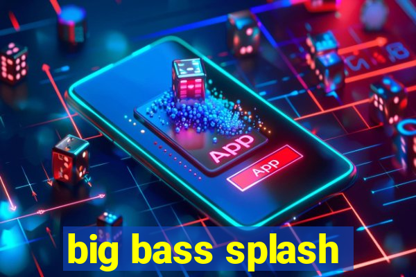 big bass splash