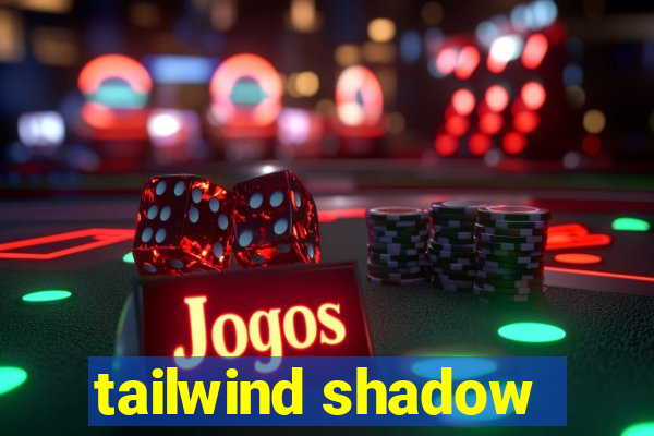 tailwind shadow