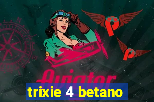 trixie 4 betano