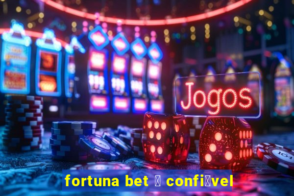 fortuna bet 茅 confi谩vel