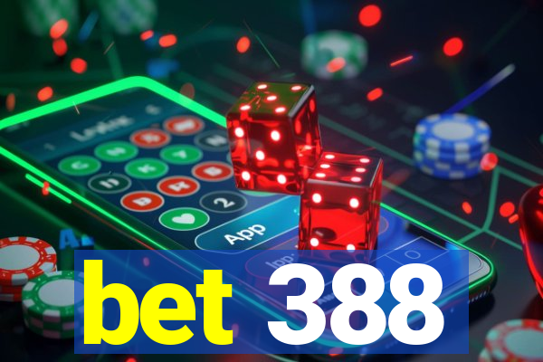 bet 388