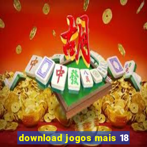 download jogos mais 18