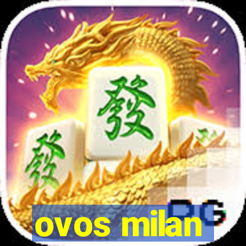 ovos milan