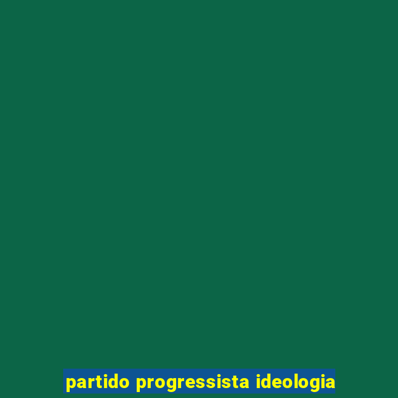 partido progressista ideologia