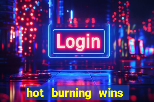 hot burning wins slot free