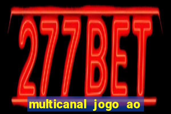 multicanal jogo ao vivo fans