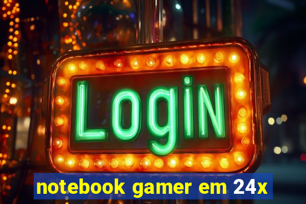 notebook gamer em 24x