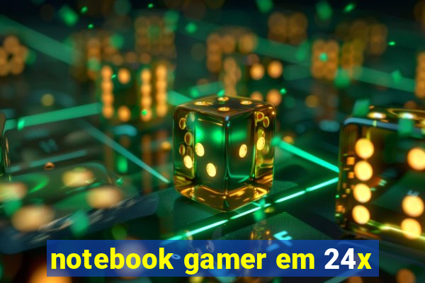 notebook gamer em 24x